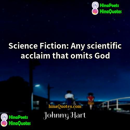 Johnny Hart Quotes | Science Fiction: Any scientific acclaim that omits